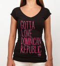 Hot Penguin, Ltd. Gotta Love Dominican Republic t-shirt for women, Dominican Republic collection - Hot Penguin, Ltd.